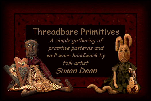 Threadbare Primitives,
a simple gathering of primitive patterns and well worn handiwork by folk artist Susan Dean